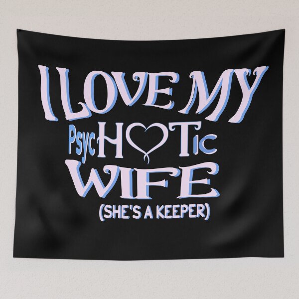 Item preview, I Have A Very Psychotic Wife She's A Keeper designed and sold by DzinesByEarle.