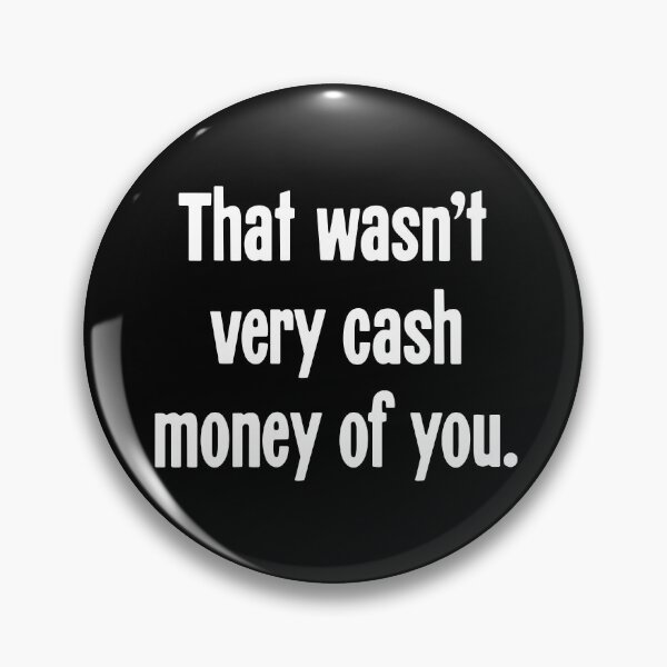 Item preview, That Wasn't Very Cash Money of You designed and sold by Good-Looking Corpse.