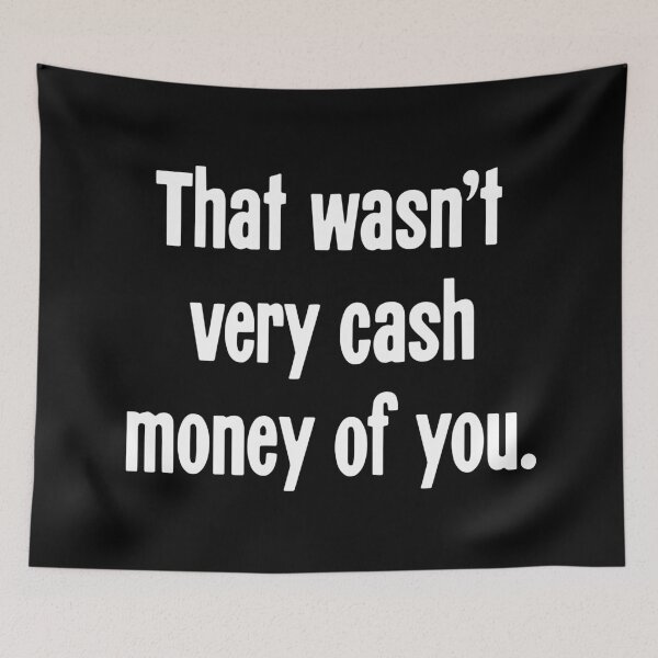 Item preview, That Wasn't Very Cash Money of You designed and sold by Good-Looking Corpse.