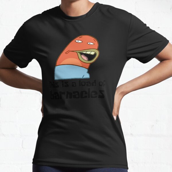 This Is A Load Of Barnacles - Spongebob Active T-Shirt