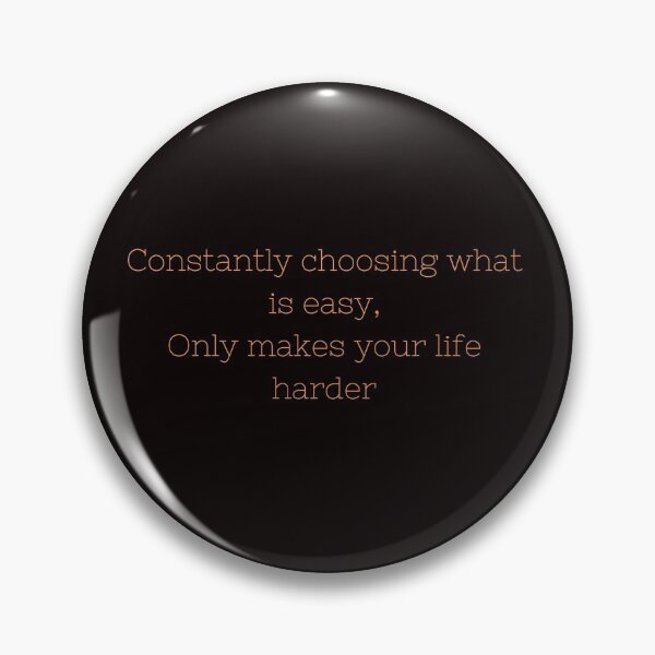 Item preview, Choosing what is easy, only makes life harder designed and sold by Felicity-K.