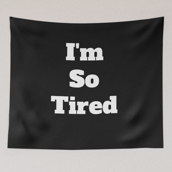 Item preview, I'm So Tired designed and sold by QuotesDogma.