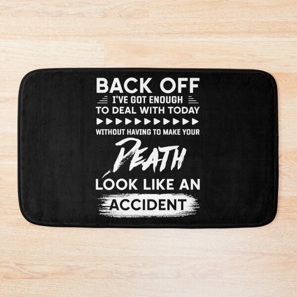 Item preview, Back Off I've Got Enough To Deal With Today Without Having To Make Your Death Look Like An Accident designed and sold by BaseStore.