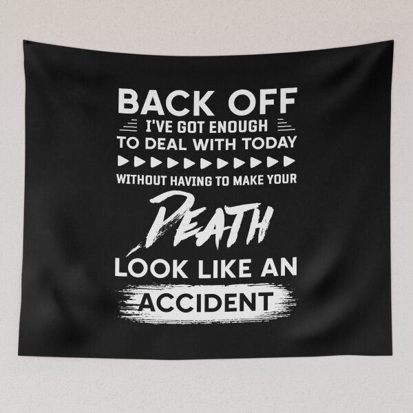Item preview, Back Off I've Got Enough To Deal With Today Without Having To Make Your Death Look Like An Accident designed and sold by BaseStore.