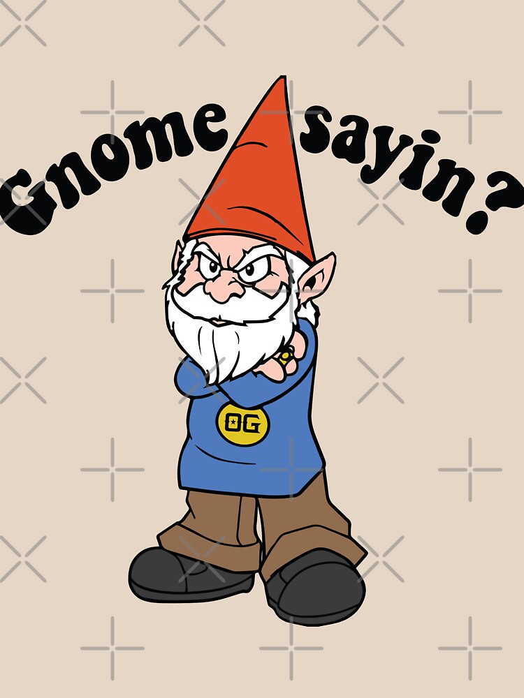 gnome sayin shirt