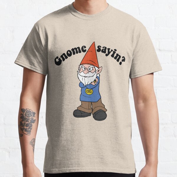 gnome sayin shirt