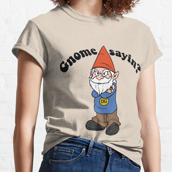 Gnome Sayin'? Classic T-Shirt