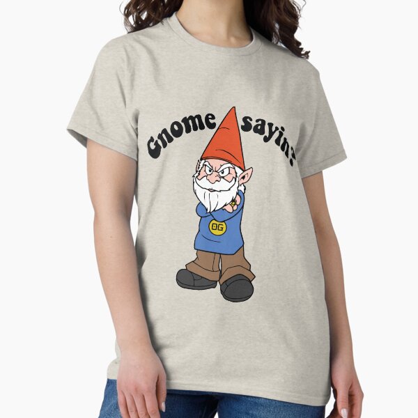 Gnome Sayin'? Classic T-Shirt