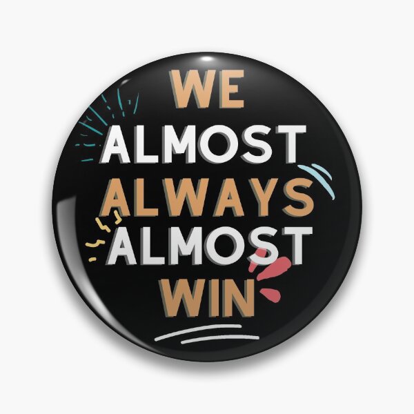 Item preview, We Almost Always Almost Win  designed and sold by Xrizen  Designs.