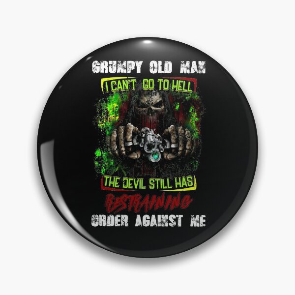 Item preview, Grumpy Old Man I Can't Go To Hell The Devil Still Has Restraining Order Against Me designed and sold by BaseStore.
