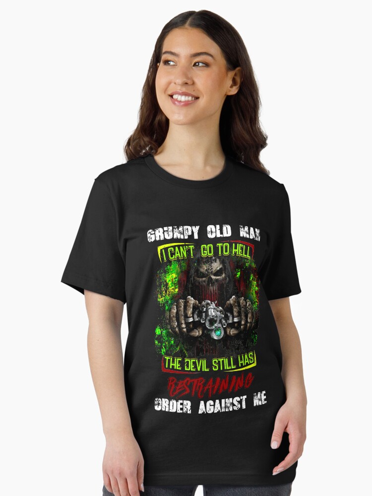 Grumpy Old Man I Can't Go To Hell The Devil Still Has T-Shirt Grumpy Old Man I Can't Go To Hell The Devil Still Has T-Shirt