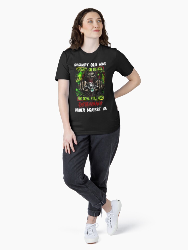 Grumpy Old Man I Can't Go To Hell The Devil Still Has T-Shirt Grumpy Old Man I Can't Go To Hell The Devil Still Has T-Shirt