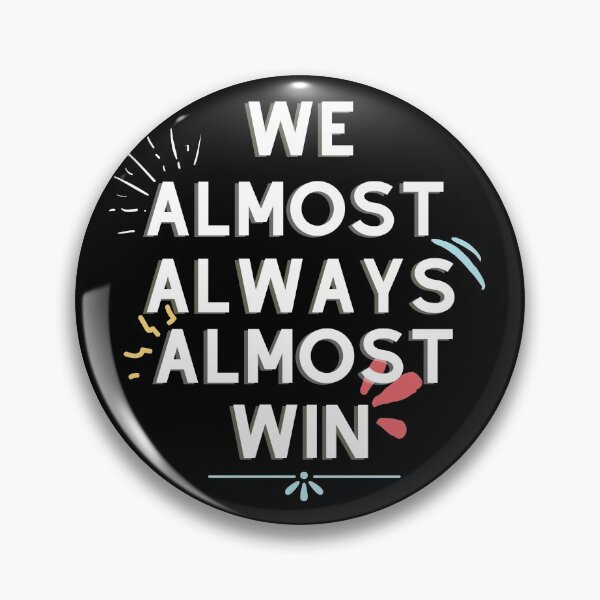 Item preview, Copy of We Almost Always Almost Win  designed and sold by Xrizen  Designs.