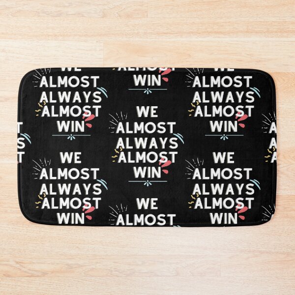Item preview, Copy of We Almost Always Almost Win  designed and sold by Xrizen  Designs.