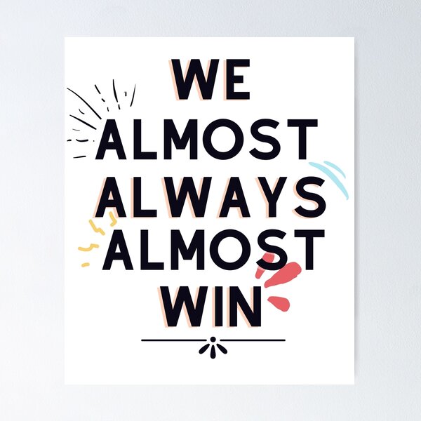 Item preview, Copy of We Almost Always Almost Win 1 designed and sold by Xrizen  Designs.