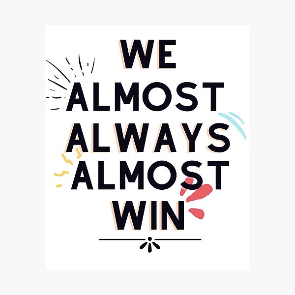 Item preview, Copy of We Almost Always Almost Win 1 designed and sold by Xrizen  Designs.