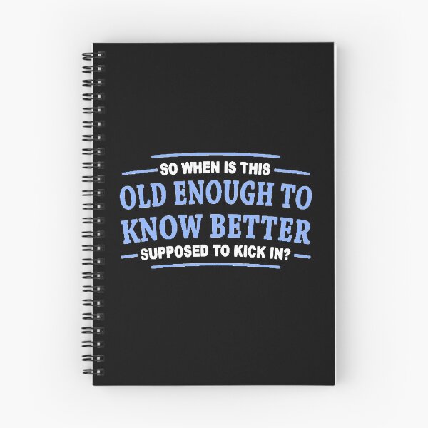 Item preview, So when is this old enough to know better Supposed to kick in  designed and sold by boyerhayes.