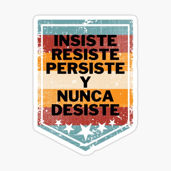 Vista previa del artículo con la obra «INSISTE RESISTE PERSISTE Y NUNA DESISTE», diseñado y vendido por stelsanc.