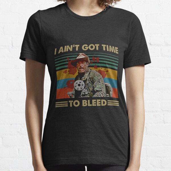 I Ain't Got Time to Bleed Vintage  Predator Lovers Movie Essential T-Shirt