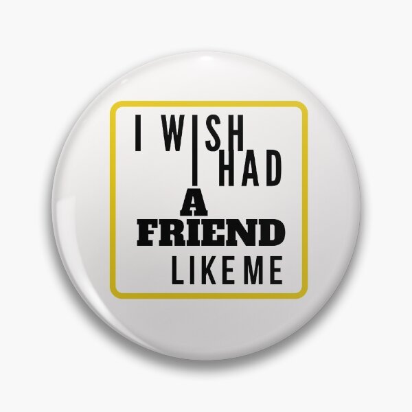 Item preview, I Wish I had a Friend Like me designed and sold by Rainbow Designs.