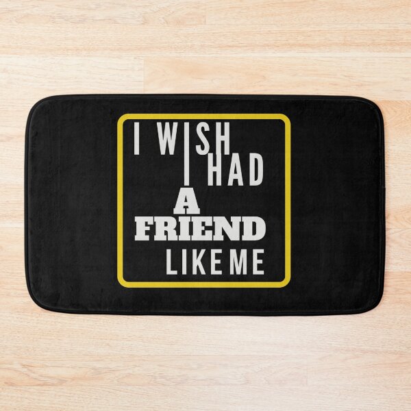 Item preview, I Wish I had a Friend Like me designed and sold by Rainbow Designs.