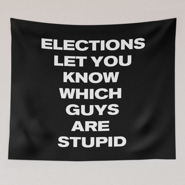 Item preview, ELECTIONS LET YOU KNOW WHICH GUYS ARE STUPID designed and sold by Square Root of Squid.