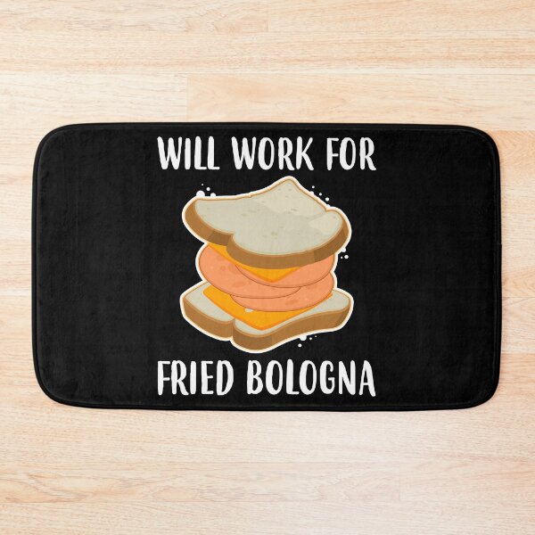 Item preview, Baloney Sandwich Wil Work For Fried Bologna print designed and sold by jakehughes2015.