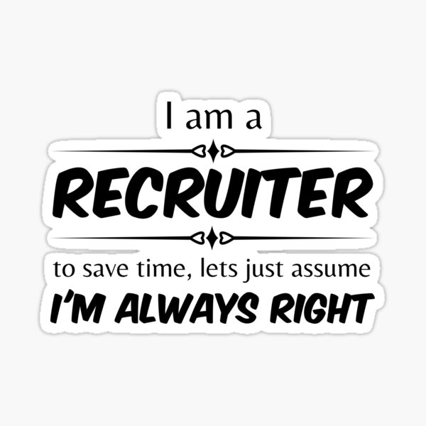 Item preview, Im a recruiter, to save time, lets just assume Im always right  Funny Design designed and sold by Click-Like.