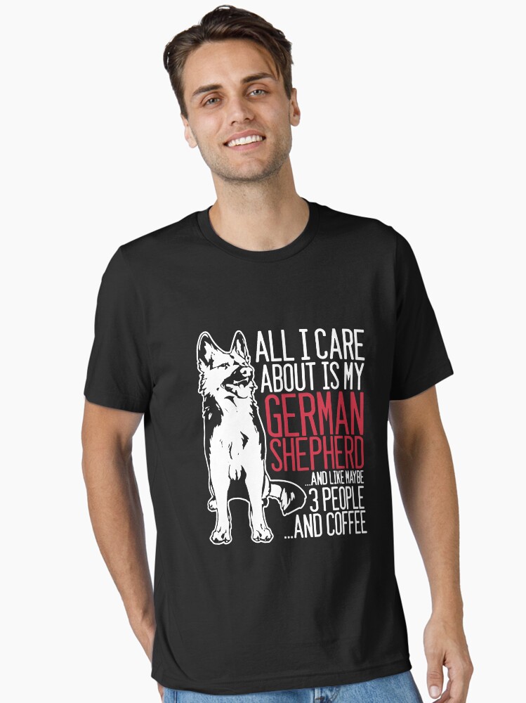 All I Care About Is My German Shepherd And Coffee Essential T-Shirt