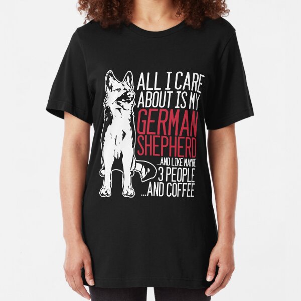 All I Care About Is My German Shepherd And Coffee Slim Fit T-Shirt