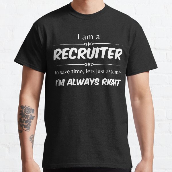 Item preview, Im a recruiter, to save time, lets just assume Im always right  Funny Design designed and sold by Click-Like.