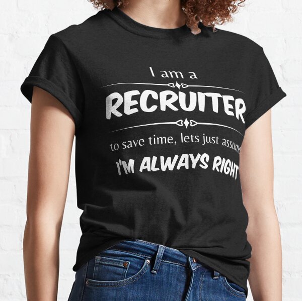 Item preview, Im a recruiter, to save time, lets just assume Im always right  Funny Design designed and sold by Click-Like.