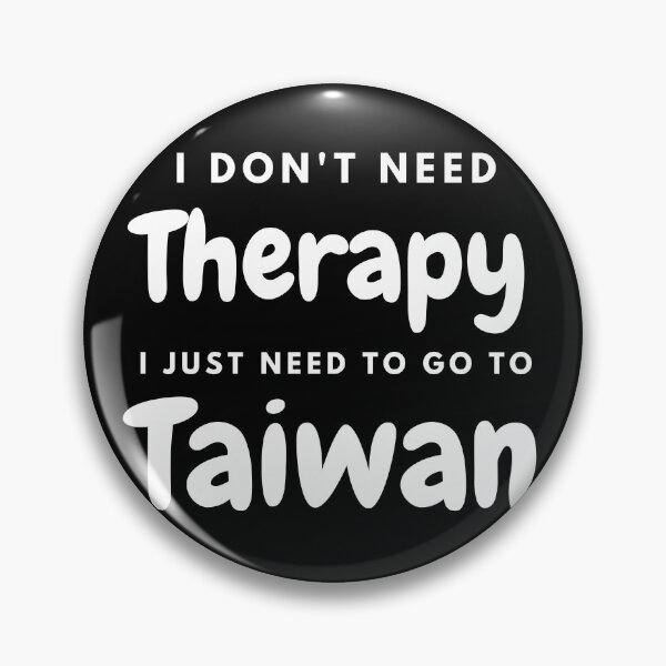 Item preview, I Don't Need Therapy I Just Need To Go To Taiwan Black N White designed and sold by Unworldly.