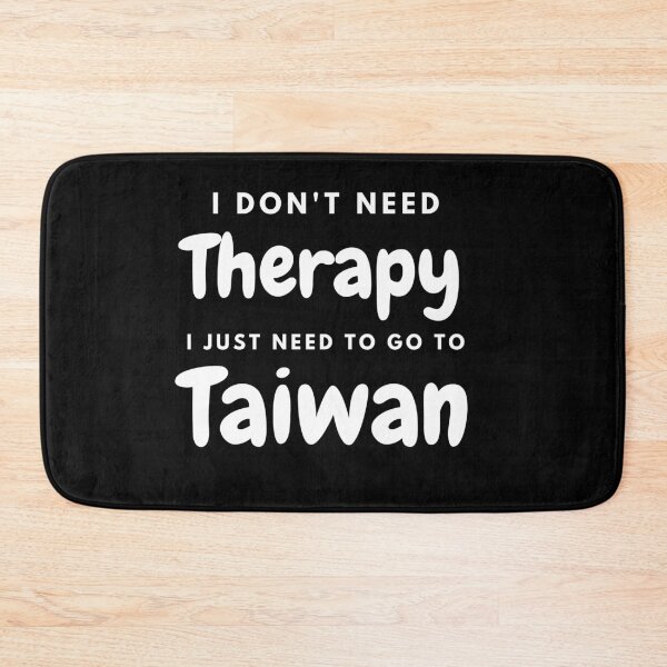 Item preview, I Don't Need Therapy I Just Need To Go To Taiwan Black N White designed and sold by Unworldly.