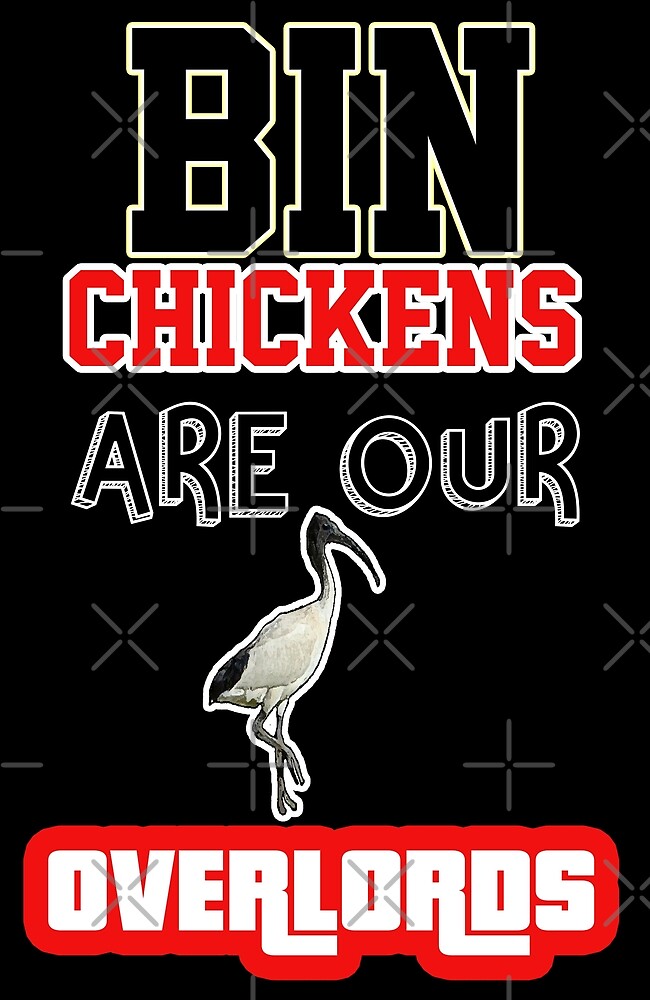 "BIN CHICKENS ARE OUR OVERLORDS THE WHITE IBIS IS THE SYDNEY BIN