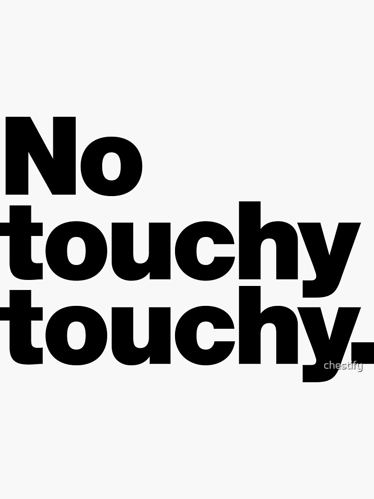 No Touchy Touchy Sticker For Sale By Chestify Redbubble   Bg,f8f8f8 Flat,750x,075,f Pad,750x1000,f8f8f8.u1 