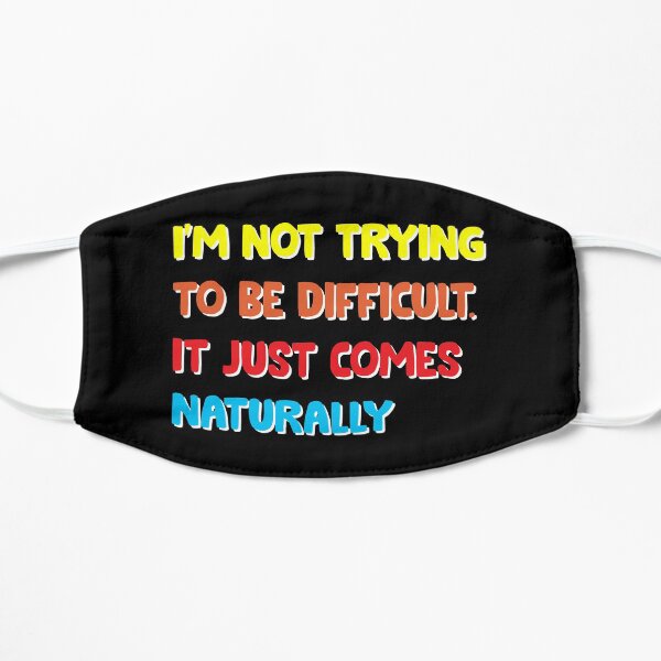 I'm not trying to be difficult it just comes naturally vintage Flat Mask