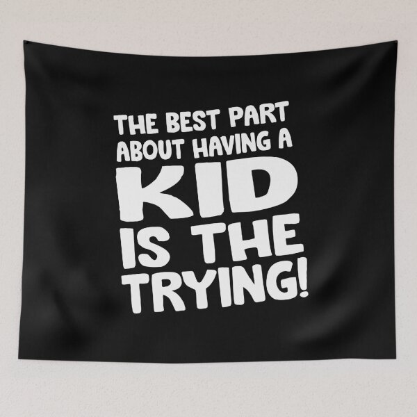 Item preview, The best Part about having a KID is the trying designed and sold by Niishouseca.
