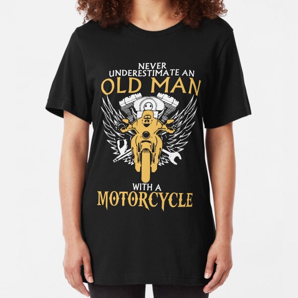 Never Underestimate Old Man With A Motorcycle Slim Fit T-Shirt