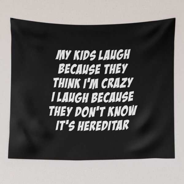 Item preview, My Kids Laugh Because They Think I'm Crazy I Laugh Because They Don't Know It's Hereditar designed and sold by Niishouseca.