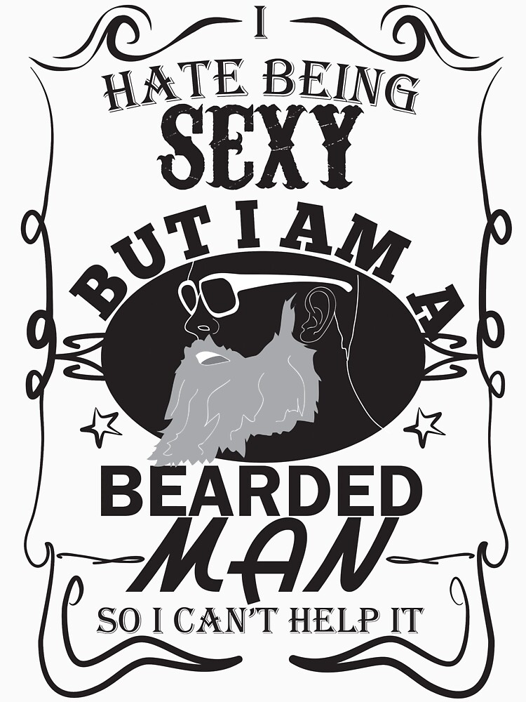 I Hate Being Sexy But I Am Bearded Man So I Can T Help It T Shirt By Karsono Redbubble