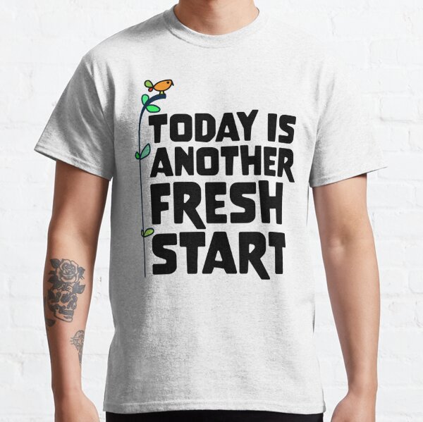 today is another fresh start shirt