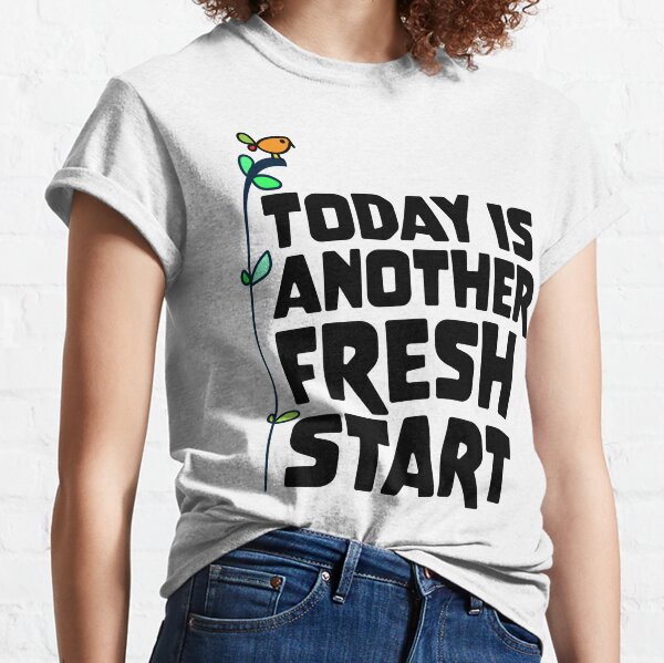 today is another fresh start shirt