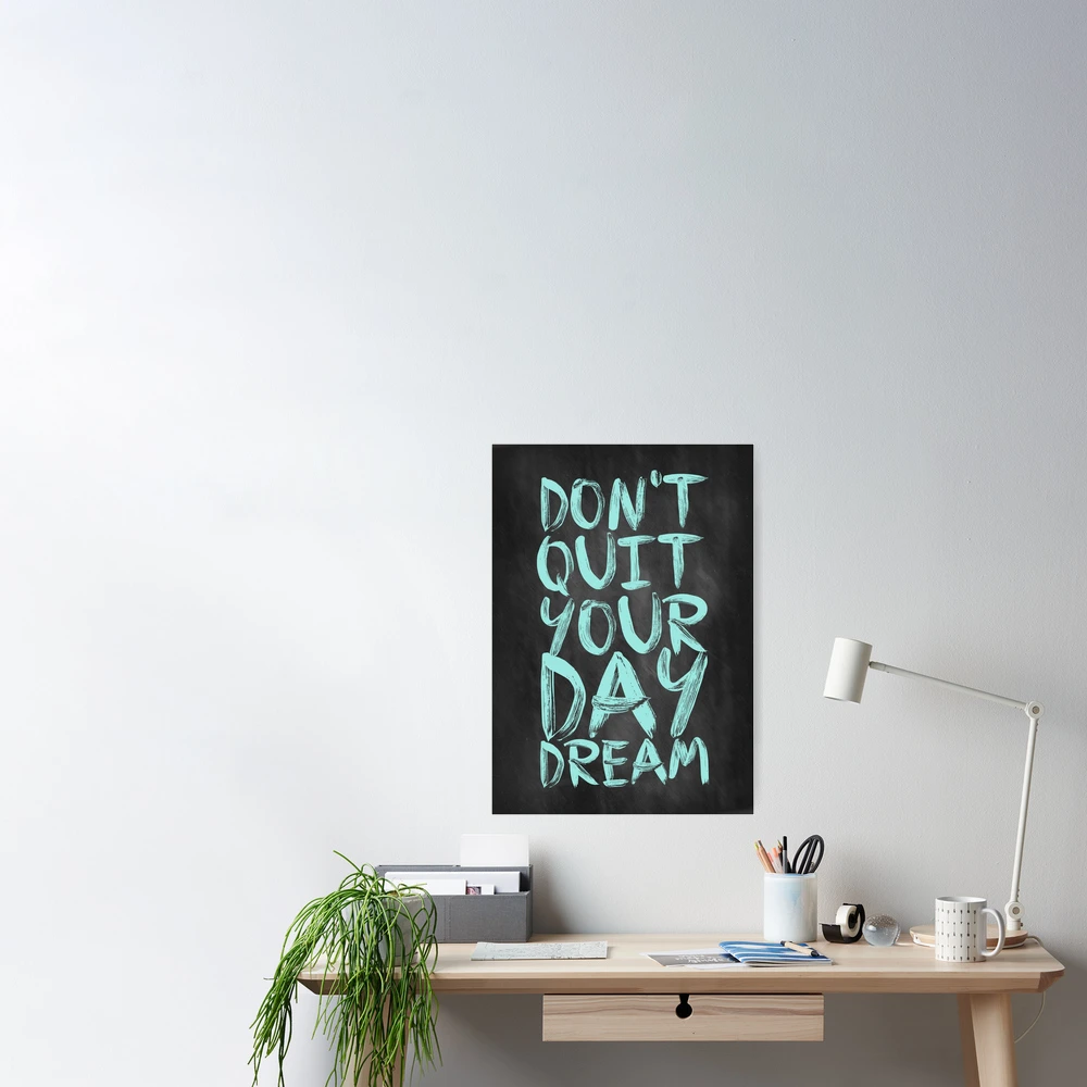 Don't Quit Your Day Dream - Inspirational Quotes
