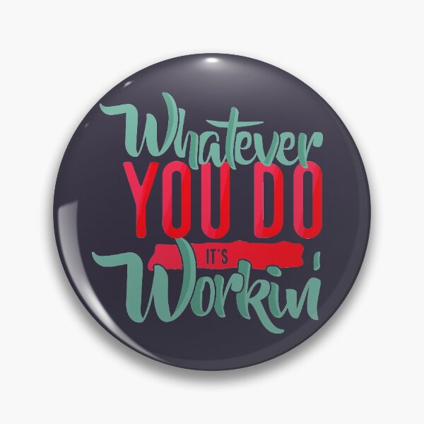 Item preview, WHATEVER YOU DO IT'S WORKING designed and sold by azified.