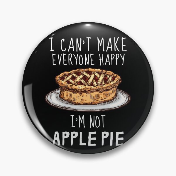 Item preview, I Can't Make Everyone Happy I'm Not Apple Pie designed and sold by IntegrityDesign.