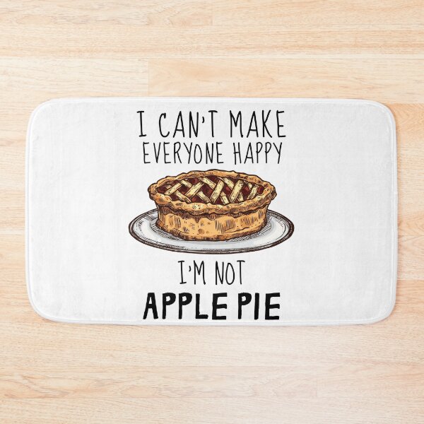 Item preview, I Can't Make Everyone Happy I'm Not Apple Pie designed and sold by IntegrityDesign.