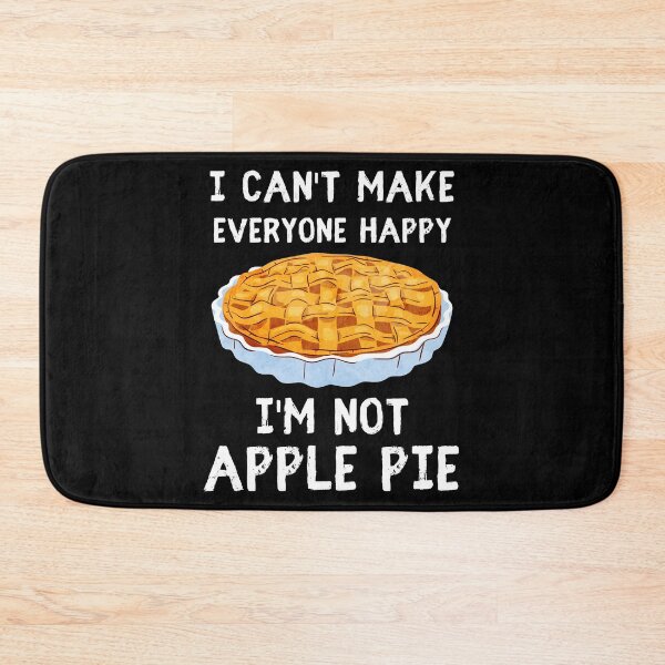 Item preview, I Can't Make Everyone Happy I'm Not Apple Pie designed and sold by IntegrityDesign.