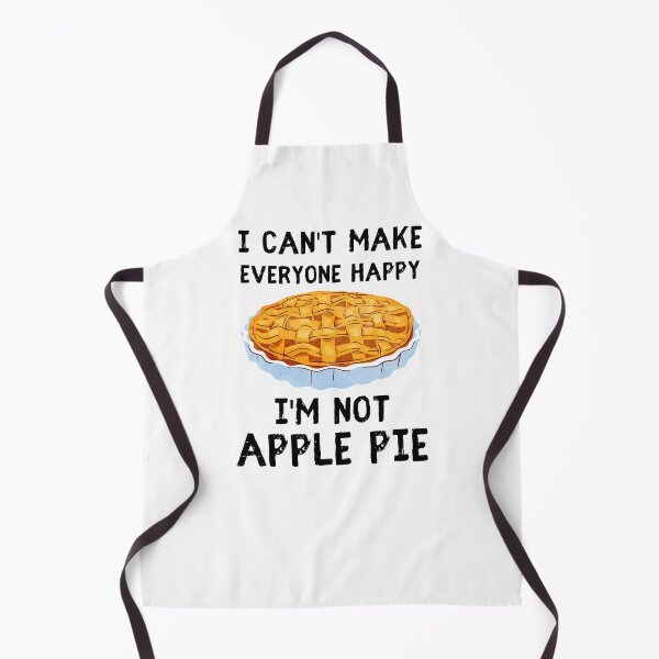 Item preview, I Can't Make Everyone Happy I'm Not Apple Pie designed and sold by IntegrityDesign.