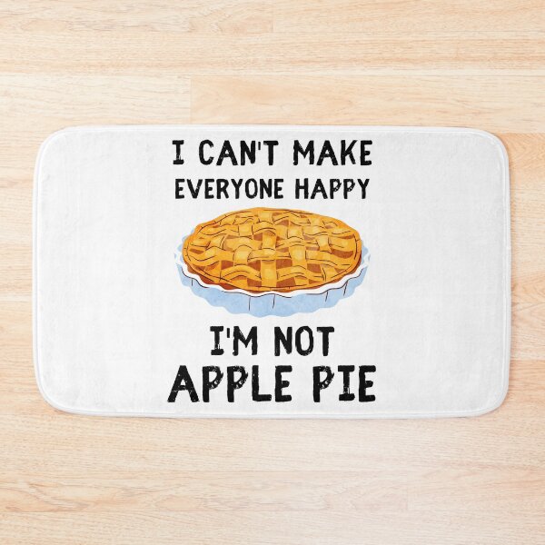Item preview, I Can't Make Everyone Happy I'm Not Apple Pie designed and sold by IntegrityDesign.